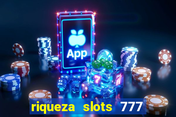 riqueza slots 777 paga mesmo